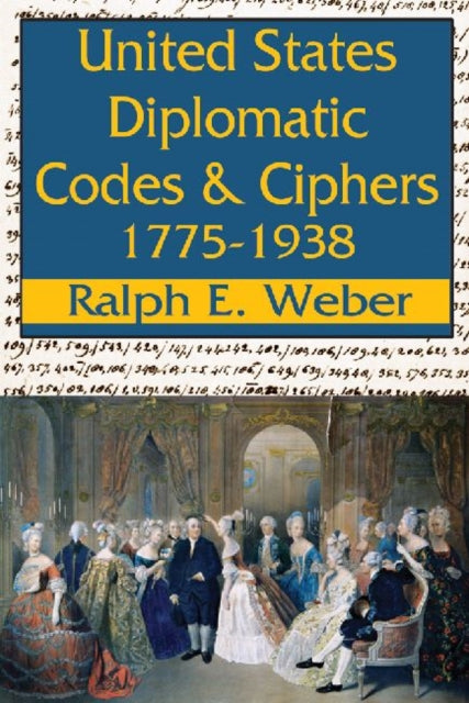 Book cover of: United States Diplomatic Codes and Ciphers, 1775-1938. By: Ralph E. Weber