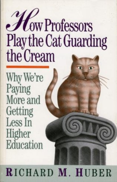 Book cover of: How Professors Play the Cat Guarding the Cream. By: Richard M. Huber