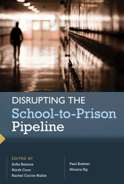 Book cover of: Disrupting the School-to-Prison Pipeline. By: Sofia Bahena