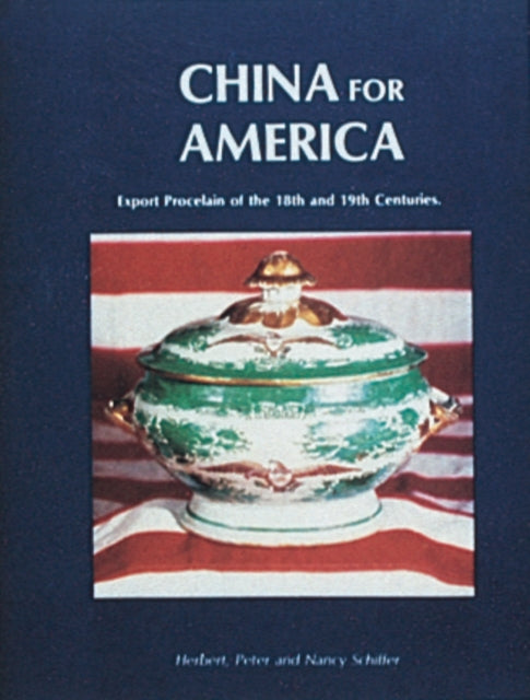 Book cover of: China for America, Export Porcelain of the 18th and 19th Centuries. By: Herbert F. Schiffer