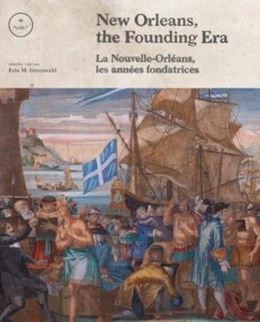 Book cover of: New Orleans, the Founding Era. By: Erin M. Greenwald