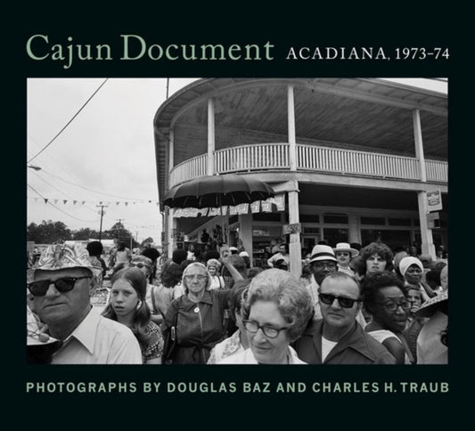 Book cover of: Cajun Document: Acadiana, 1973-74. By: Douglas Baz