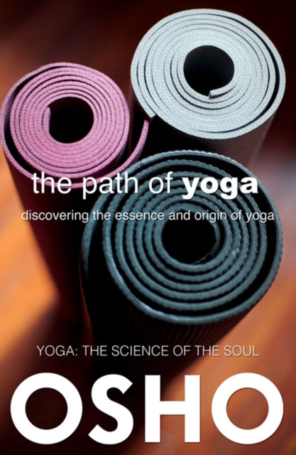 Book cover of: Path of Yoga. By: Osho International Foundation Staff
