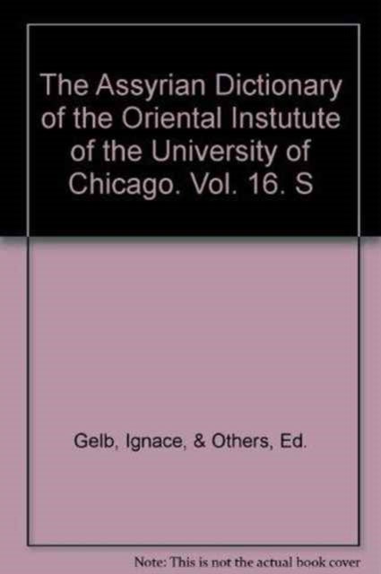 Book cover of: Assyrian Dictionary of the Oriental Institute of the University of Chicago, Volume 16, S. By: Martha T. Roth