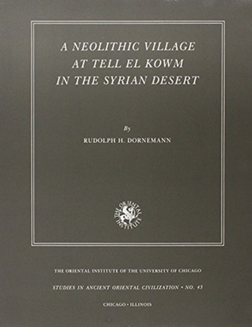 Book cover of: Neolithic Village at Tell el Kowm in the Syrian Desert. By: Rudolph Henry Dornemann