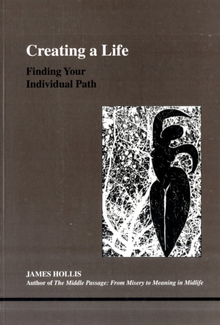 Creating a Life, Finding Your Individual Path 9780919123939 James Hollis