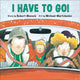 Book cover of: I Have to Go!. By: Robert N Munsch