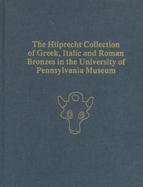 Book cover of: Hilprecht Collection of Greek, Italic, and Roman Bronzes in the University of Pennsylvania Museum