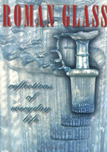 Book cover of: Roman Glass – Reflections of Everyday Life