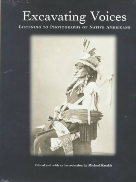 Book cover of: Excavating Voices – Listening to Photographs of Native Americans
