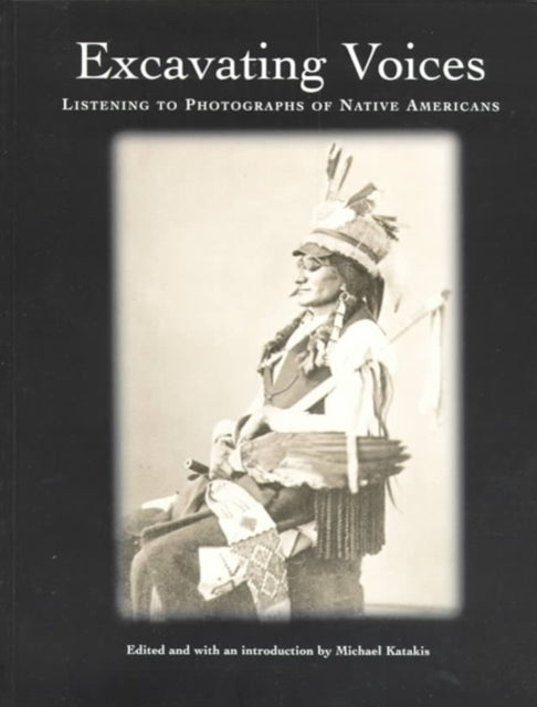 Book cover of: Excavating Voices – Listening to Photographs of Native Americans