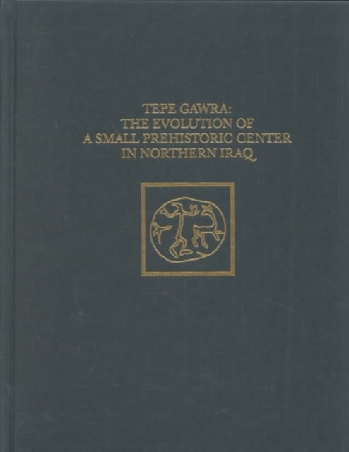 Book cover of: Tepe Gawra – The Evolution of a Small, Prehistoric Center in Northern Iraq