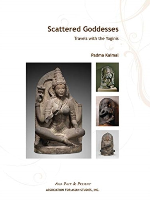 Book cover of: Scattered Goddesses – Travels with the Yoginis. By: Padma Audrey Kaimal