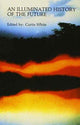 Book cover of: Illuminated History of the Future. By: Curtis White