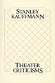 Book cover of: Theater Criticisms. By: Stanley Kauffmann