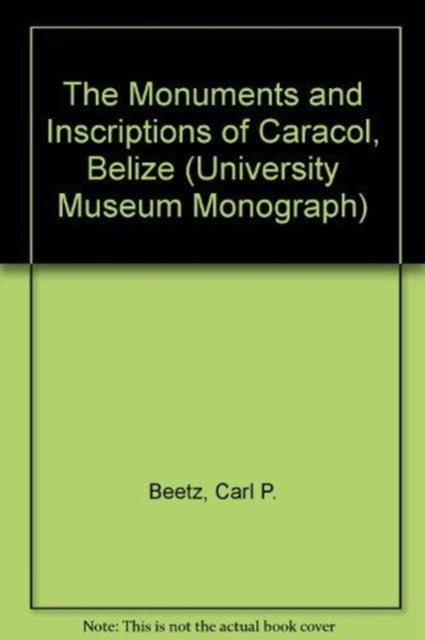 Book cover of: Monuments and Inscriptions of Caracol, Belize