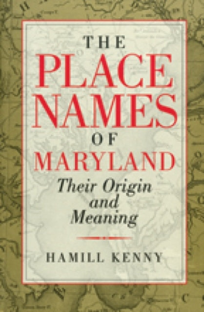 Book cover of: Place Names of Maryland – Their Origin and Meaning. By: Hamill Kenny