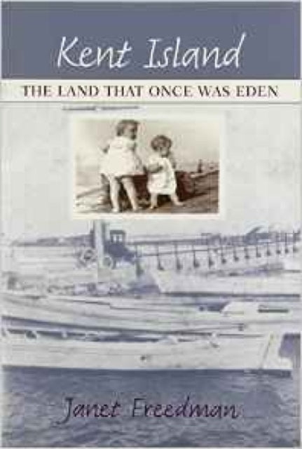 Book cover of: Kent Island – The Land hat Once Was Eden. By: Janet Freedman