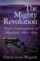 Book cover of: Mighty Revolution – Negro Emancipation in Maryland, 1862–1864. By: Charles Lewis Wagandt