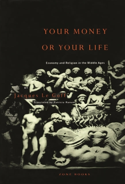 Book cover of: Your Money or Your Life. By: Jacques Le Goff