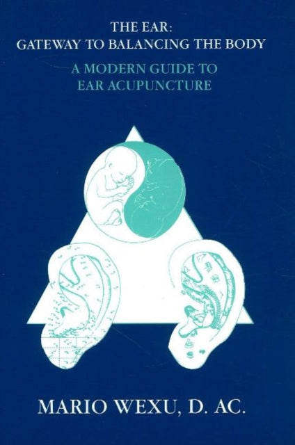 Book cover of: Ear -- Gateway to Balancing the Body. By: Mario Wexu