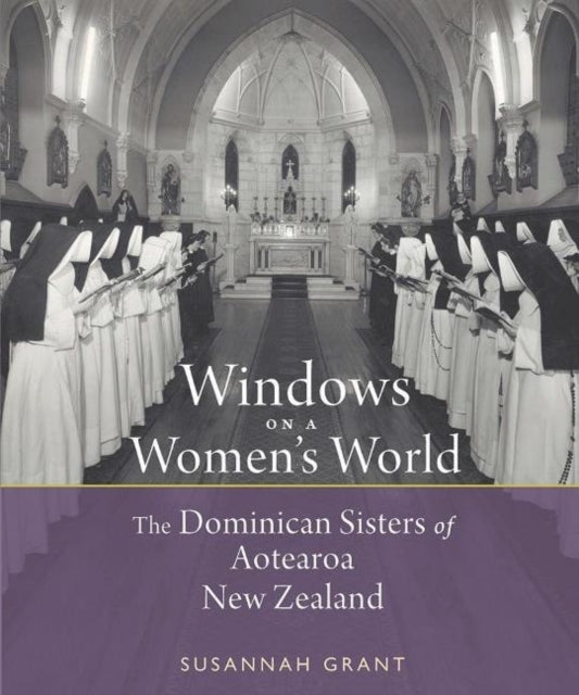 Book cover of: Windows on a Women's World: The Dominican Sisters of Aotearoa New Zealand. By: Susannah Grant