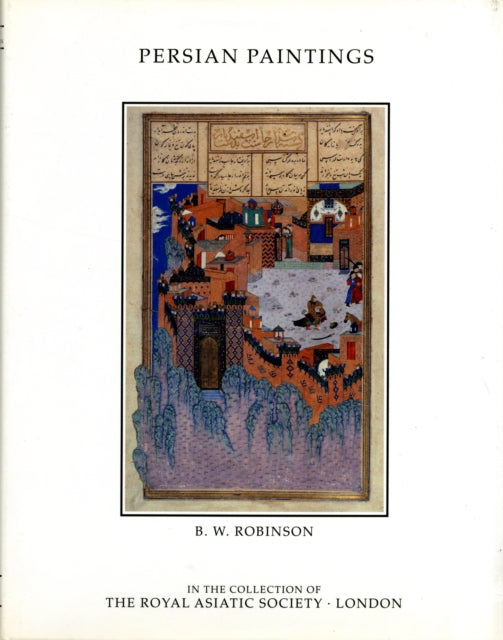 Book cover of: Persian Paintings in the Collection of the Royal Asiatic Society. By: B. W. Robinson