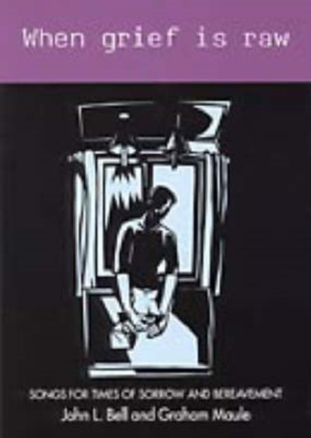 Book cover of: When Grief is Raw. By: John L. Bell - undifferentiated