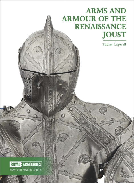 Book cover of: Arms and Armour of the Renaissance Joust. By: Tobias Capwell