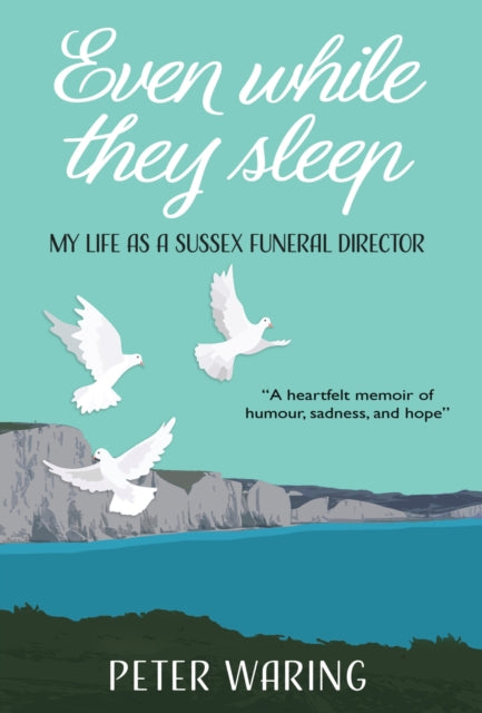 Even While They Sleep, My Life as a Sussex Funeral Director 9780952619727 WARING, PETER