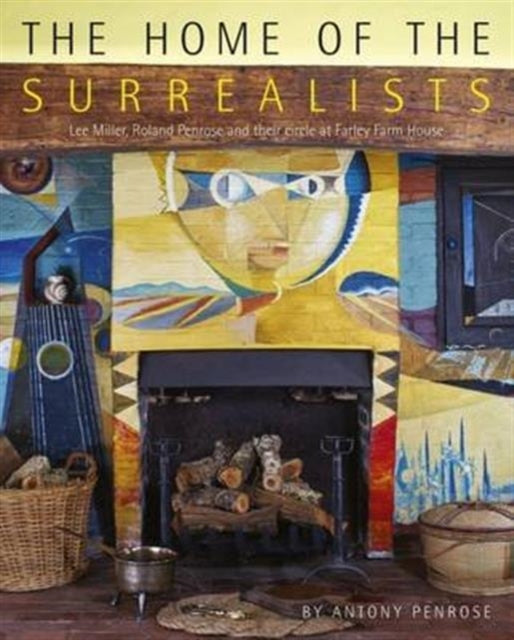 Book cover of: Home of the Surrealists. By: Antony Penrose