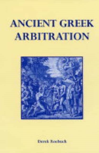 Book cover of: Ancient Greek Arbitration. By: Derek Roebuck
