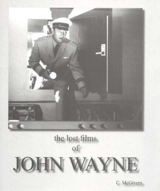 Book cover of: Lost Films of John Wayne. By: C. McGivern