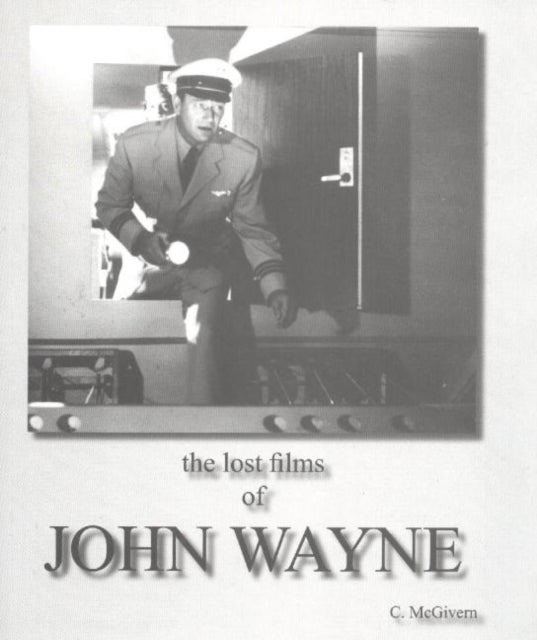 Book cover of: Lost Films of John Wayne. By: C. McGivern