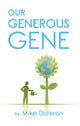 Book cover of: Our Generous Gene. By: MIKE DICKSON