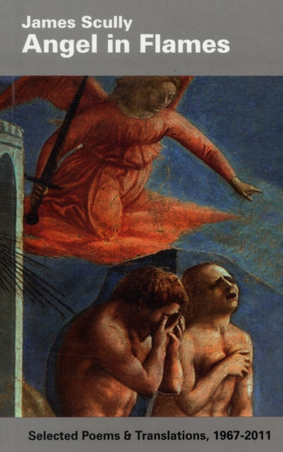 Book cover of: Angel in Flames: Selected Poems & Translations 1967-2011. By: James Scully