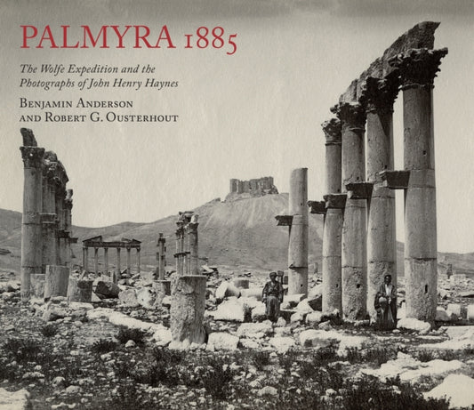Palmyra 1885: Wolfe'i ekspeditsioon ja John Henry Haynesi fotod