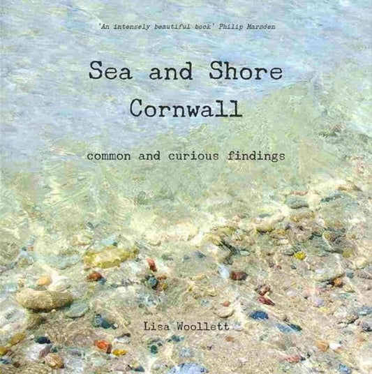 Sea and Shore Cornwall, Common and Curious Findings 9780957490208 Lisa Woollett