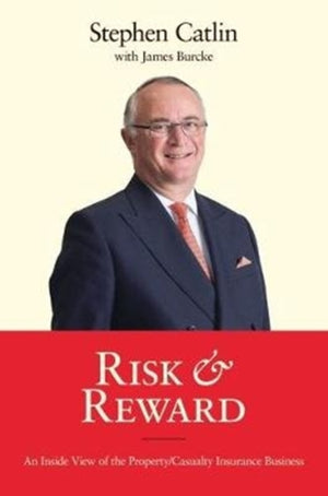 Risk & Reward, An Inside View of the Property/Casualty Insurance Business