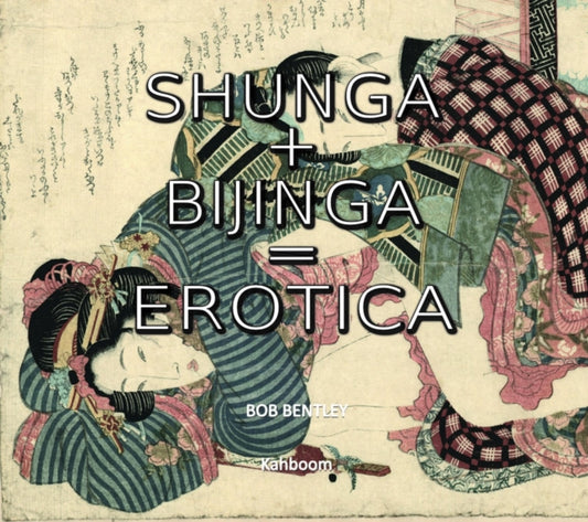 Book cover of: Shunga + Bijinga. By: Bob Bentley