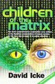 Children of the Matrix, How an Interdimentional Race Has Controlled the Planet for Thousands of Years - And Still Does 9780957630895 David Icke