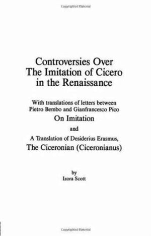 Controversies Over the Imitation of Cicero in the Renaissance