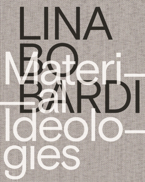 Book cover of: Lina Bo Bardi – Material Ideologies. By: Monica Ponce de Leon
