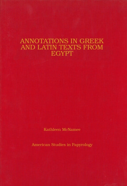 Book cover of: Annotations in Greek and Latin Texts from Egypt. By: Kathleen McNamee, K. Mcnamee