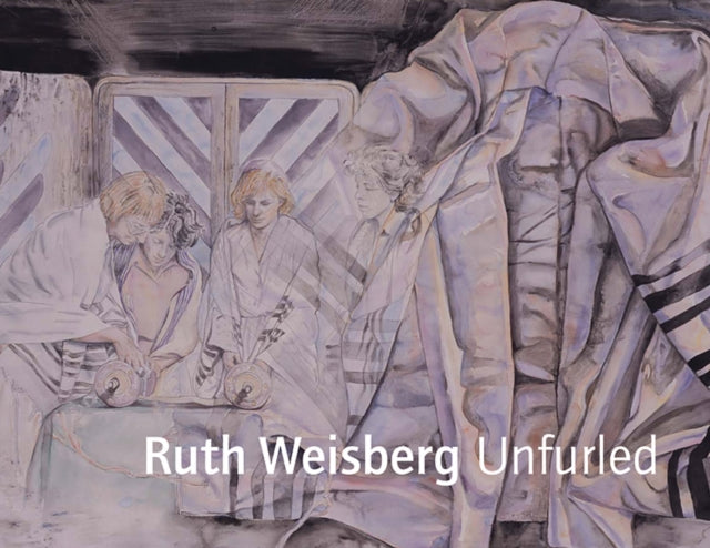 Book cover of: Ruth Weisberg Unfurled. By: Donald Kuspit