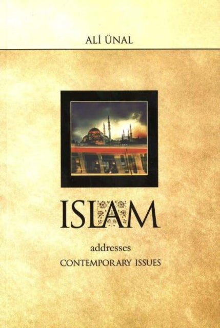 Book cover of: Islam Addresses Contemporary Issues. By: Ali Unal