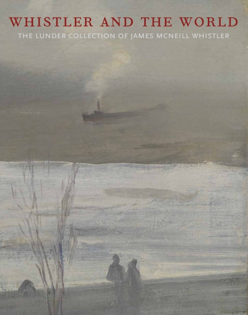Book cover of: Whistler and the World. By: Colby College. Museum of Art