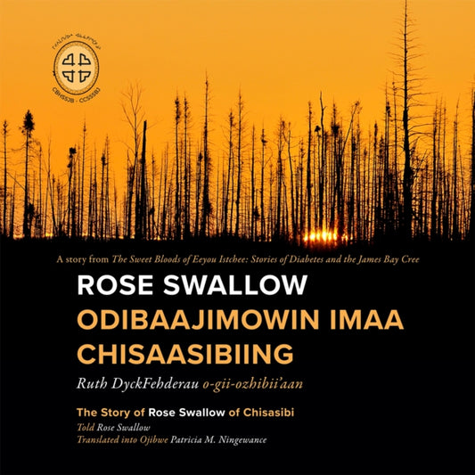 Book cover of: Rose Swallow Odibaajimowin Imaa Chisaasibiing. By: Patricia M. Ningewance