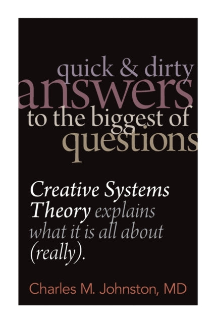 Book cover of: Quick and Dirty Answers to the Biggest of Questions. By: Charles M. Johnston