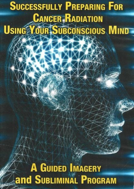 Book cover of: Successfully Preparing for Cancer Radiation Using Your Subconscious Mind NTSC DVD